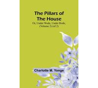 Charlotte M. Yonge The Pillars of the House; Or, Under Wode, Under Rode, (Volume 2) Charlotte M. Yonge Multicolor