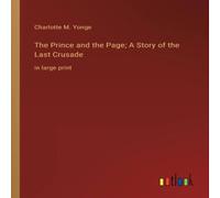 Charlotte M. Yonge The Prince & the Page; A Story of the Last Crusade:in large Charlotte M. Yonge Multicolor