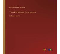 Charlotte M. Yonge Two Penniless Princesses:in large print Paperback Book Charlotte M. Yonge Multicolor