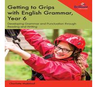Charlotte Makhlouf Getting to Grips with English Grammar, Year 6: Developing Grammar Charlotte Makhlouf Multicolor