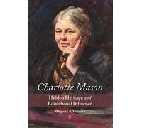 Charlotte Mason: Hidden Heritage and Educational Influence