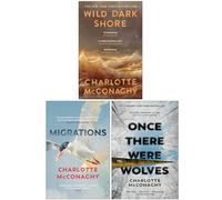 Charlotte McConaghy Collection 3 Books Set (Wild Dark Shore, Migrations & Once There Were Wolves)