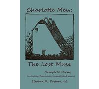 Charlotte Mew: The Lost Muse: Complete Poems, Including Previoulsy Unreleased Works