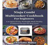 Charlotte Miller Ninja Combi Multicooker Cookbook For Beginners : A 30 Quick Easy Charlotte Miller Multicolor