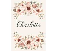 Charlotte Notebook - Personalized Notebook for Charlotte, Unique Gift for Her, 6x9 120 Pages
