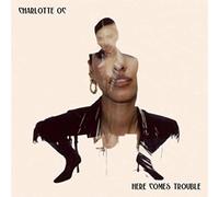 Charlotte Oc - Here Comes Trouble [VINYL]
