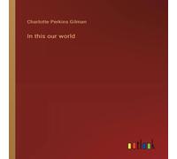Charlotte Perkins Gilman In this our world Paperback Book Charlotte Perkins Gilman Multicolor