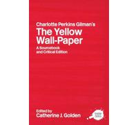 Charlotte Perkins Gilman – The Yellow Wall-Paper: A Sourcebook and Critical Edition