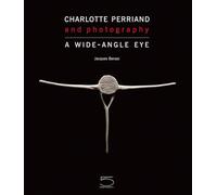 Charlotte Perriand and Photography: A Wide-Angle Eye