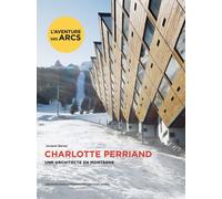 Charlotte Perriand. Une architecte en montagne.