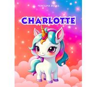 Charlotte: Personalized Unicorn Coloring Book for Girls Ages 4-8 | Custom Gift for Kids Who Love Unicorns: Fun Activity Book with Charlotte's Name on ... Halloween, Thanksgiving and All Occasions)