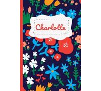 Charlotte’s Cute & Cozy Floral-Themed Notebook - Premium Edition (Design 6): A Thoughtful Gift for School, Birthdays, Special Moments & More