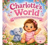 Charlotte’s World: A Personalized First Year Milestone Book for Baby Girls (Three Hearts Personalized Name Books: Charlotte)