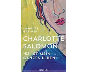 Charlotte Salomon: "Es ist mein ganzes Leben", Greiner 9783813507218 New.