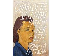 Charlotte Salomon Paints Her Life: A Novel