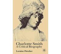 Charlotte Smith: A Critical Biography