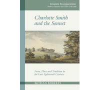Charlotte Smith and the Sonnet : Form, Place and Tradition in the Late Eighteenth Century