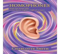 Charlotte Smith Homophones: Words that Sound Alike or One Reason English is in White Charlotte Smith White