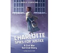 Charlotte Spies for Justice: A Civil War Survival Story (Girls Survive)