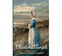 Charlotte Temple: A Tale of Innocence, Betrayal, and Moral Consequence