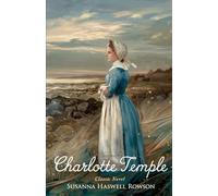 Charlotte Temple: A Tale of Innocence, Betrayal, and Moral Consequence