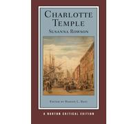 Charlotte Temple: Authoritative Text, Contexts, Criticism: 0 (Norton Critical Editions)