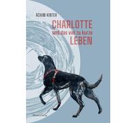 Charlotte und das viel zu kurze Leben: Eine Erzählung