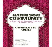 Charlotte Wolf Garrison Community: A Study of an Overseas American Military Charlotte Wolf Multicolor