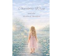 Charlotte Wren and the Mystical Meadow (Charlotte Wren’s World)