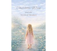 Charlotte Wren and the Mystical Meadow (Charlotte Wren’s World)