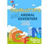 Charlotte's ABC Animal Adventure: A Personalized Coloring & Tracing Book for Ages 2-5 (Grandma Bubbles Personalized Books)