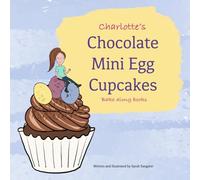 Charlotte's Chocolate Mini Egg Cupcakes, Bake-along Books: Children's Baking | Easy Recipes for Children | Character Baking Cookbook (Charlotte's Bake-along)