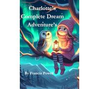 CHARLOTTE'S COMPLETE DREAM ADVENTURES: A COLLECTION OF FIVE ADVENTURES