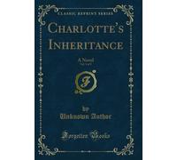 Charlotte's Inheritance, Vol. 1 of 3: A Novel (Classic Reprint)