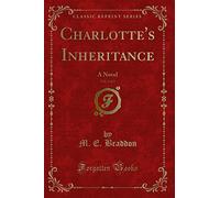 Charlotte's Inheritance, Vol. 3 of 3: A Novel (Classic Reprint)