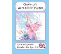 Charlotte's Word Search Puzzles - Fun & Easy Words Searches For Ages 6 to 8: A word search book with familiar British words and spellings: ... For Children - British Spellings And Themes)