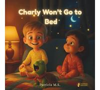 Charly Won’t Go to Bed: A gentle bedtime story about sleep, calm, and magical dreams: A gentle bedtime story about dreams, hugs, and starry nights: 1 (Los Minicuentos de Charly y Laia)