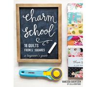 Charm School - 18 Quilts from 5" Squares : A Beginner's Guide