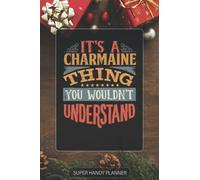 Charmaine: It's A Charmaine Thing You Wouldnt Understand - Custom Name Gift Planner Calendar Notebook Journal