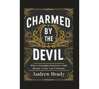 Charmed By The Devil: When A Journalist's Search For Truth Became A Forty-Year Confession