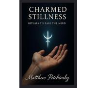 Charmed Stillness: Rituals to Ease the Mind (Apophis Magick Series: Calmcraft)