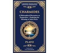 Charmides: A Philosophical Discussion on Temperance - Exploring the Meaning of Inner Peace: 364 (Library of Alexandria)