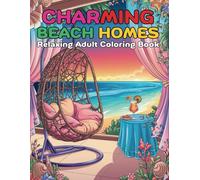 Charming Beach Homes Relaxing Adult Coloring Book: A Peaceful Escape to Beautiful Coastal Houses & Ocean Serenity