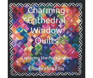 Charming Cathedral Window Quilts: Exploring the Possibilities