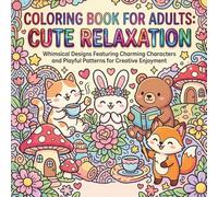 Charming Coloring Book for Adults: Relax with Adorable Animals and Nature Scenes: Stress Relief and Creativity Booster with Whimsical Patterns and Intricate Designs