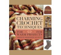 Charming Crochet Techniques for Warm Projects - Addison Meredith Nichols: A Guide to Classic Patterns and Easy Approaches