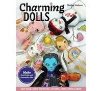 Charming Dolls: Make cloth dolls with personality plus; easy visual guide to painting, stitching, embellishing & more