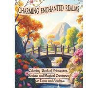 Charming Enchanted Realms: Coloring Book of Princesses, Realms and Magical Creatures for Teens and Adults | Where Fairy Tales bloom & dreams are yours to color