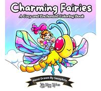 Charming Fairies a Cozy and Cute Coloring Book for Adults ,Women and Teen Girls for Comfy Moments: Simple and Easy Designs with Fantasy Fairies and ... Hygge Place in a Summer Vibe (Hand Drawn by)