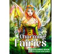 Charming Fairies Coloring Book: Featuring Enchanted Fairy Illustrations in Different Poses and Styles, Fantasy Beauty Pages for Adults Women Girls to Color and Relieve Anxiety